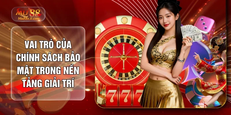 Vai trò của chính sách bảo mật trong nền tảng giải trí