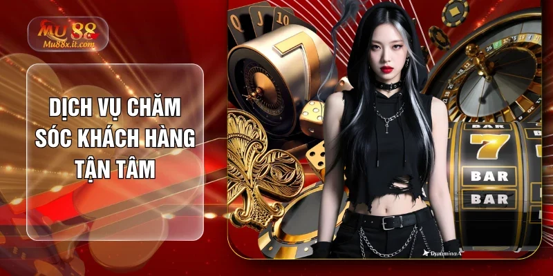 Dịch vụ chăm sóc khách hàng tận tâm