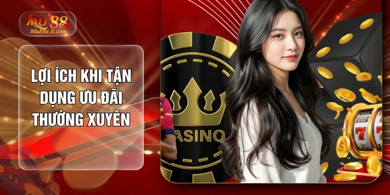 Lợi ích khi tận dụng ưu đãi thường xuyên