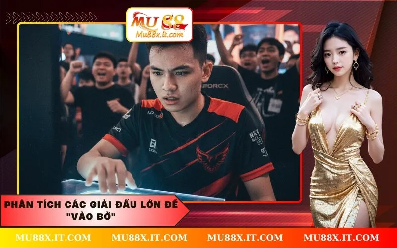 Phân Tích Các Giải Đấu Lớn Để Vào Bờ