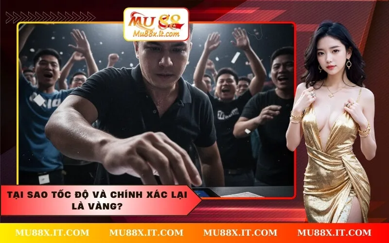 Tại sao tốc độ và chính xác lại là Vàng